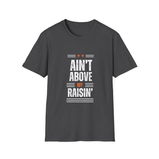 "Ain't Above My Raisin'" Appalachian Sayings Softstyle Classic Fit T-Shirt