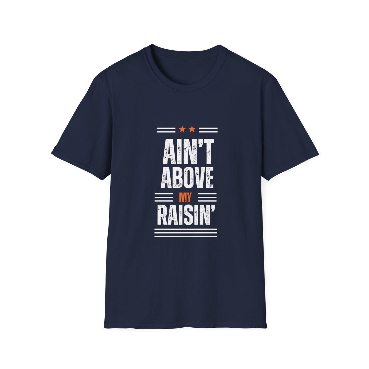 "Ain't Above My Raisin'" Appalachian Sayings Softstyle Classic Fit T-Shirt