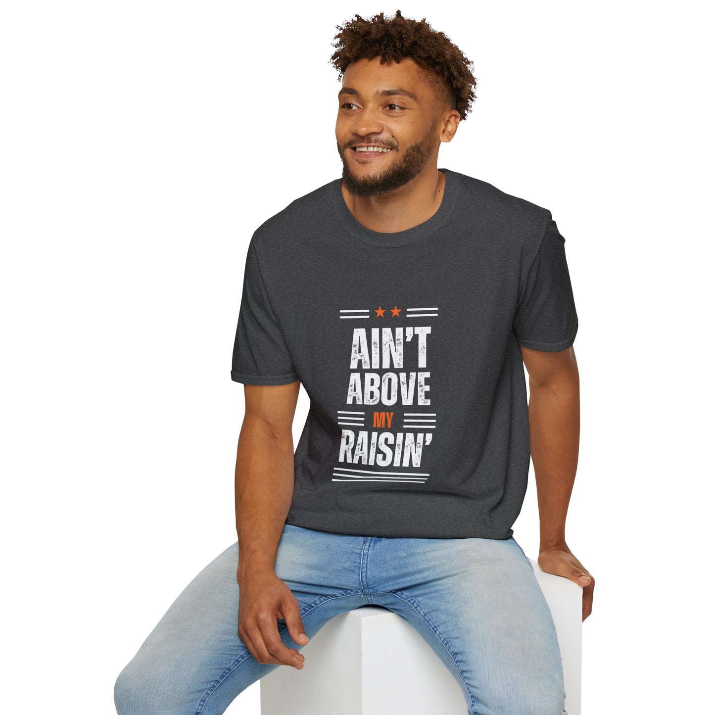 "Ain't Above My Raisin'" Appalachian Sayings Softstyle Classic Fit T-Shirt