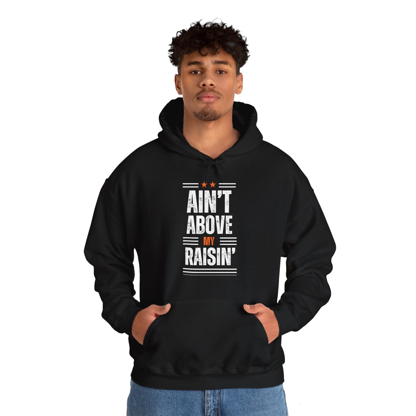 "Ain't Above My Raisin'" Hooded Sweatshirt